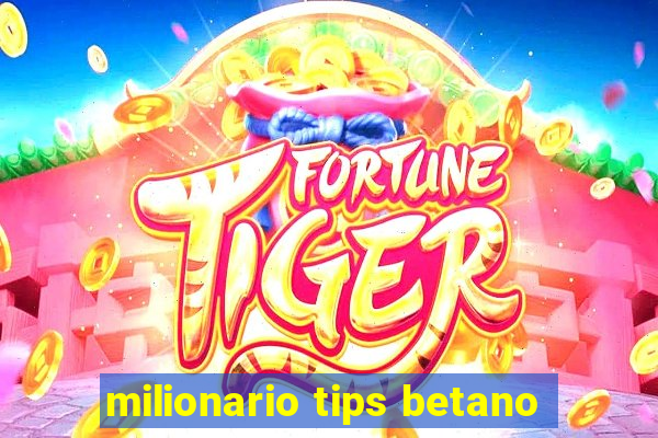 milionario tips betano